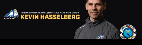 INTERVIEW WITH TEAM ALBERTA NAHC HEAD COACH KEVIN HASSELBERG